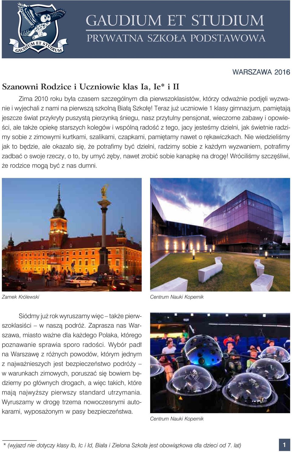 Teraz już uczniowie 1 klasy gimnazjum, pamiętają jeszcze świat przykryty puszystą pierzynką śniegu, nasz przytulny pensjonat, wieczorne zabawy i opowieści, ale także opiekę starszych kolegów i