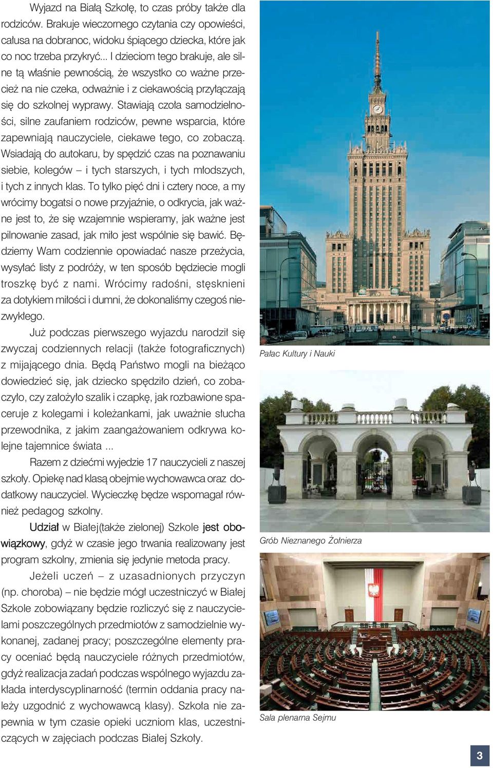 Stawiają czoła samodzielności, silne zaufaniem rodziców, pewne wsparcia, które zapewniają nauczyciele, ciekawe tego, co zobaczą.
