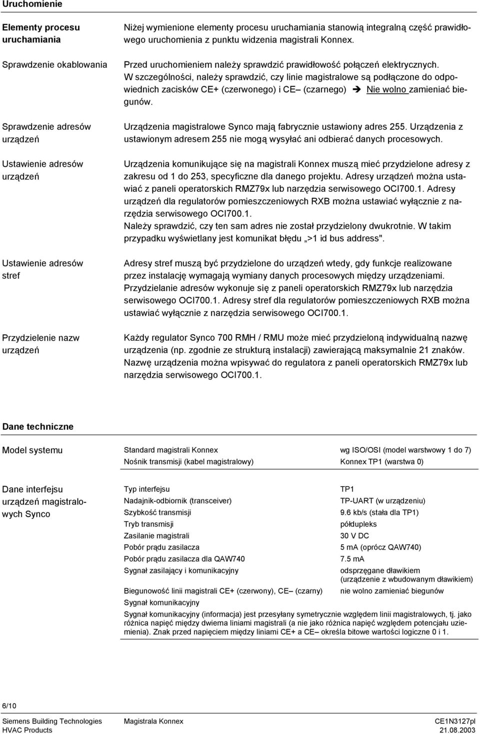 W szczególności, należy sprawdzić, czy linie magistralowe są podłączone do odpowiednich zacisków CE+ (czerwonego) i CE (czarnego) Nie wolno zamieniać biegunów.