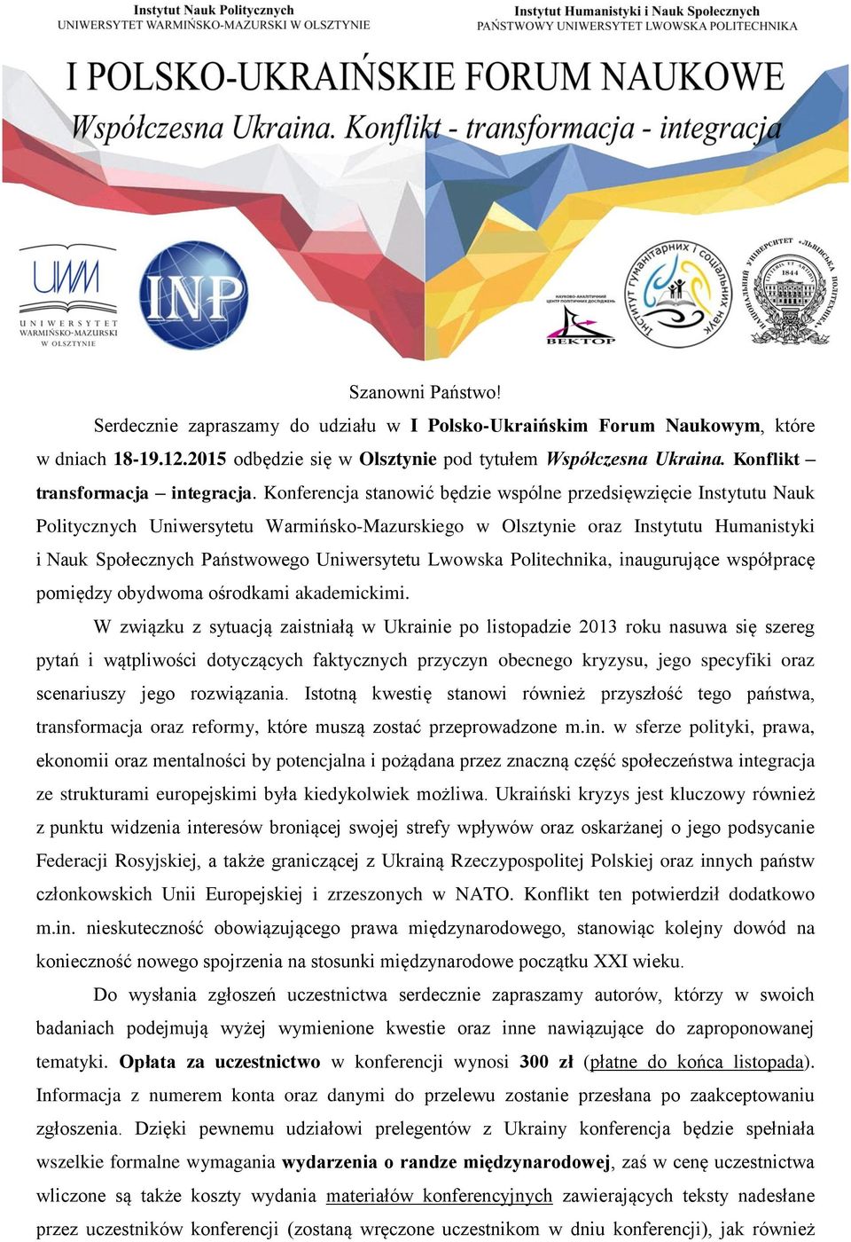 Konferencja stanowić będzie wspólne przedsięwzięcie Instytutu Nauk Politycznych Uniwersytetu Warmińsko-Mazurskiego w Olsztynie oraz Instytutu Humanistyki i Nauk Społecznych Państwowego Uniwersytetu