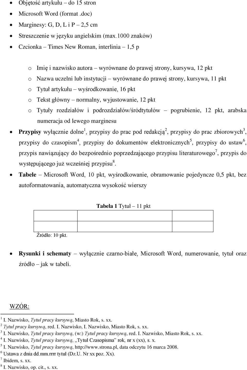 o Tytuł artykułu wyśrodkowanie, 16 pkt o główny normalny, wyjustowanie, 12 pkt o Tytuły rozdziałów i podrozdziałów/śródtytułów pogrubienie, 12 pkt, arabska numeracja od lewego marginesu Przypisy