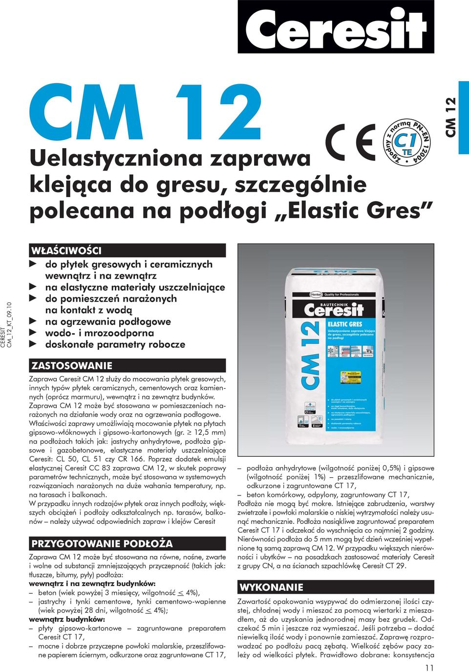 mrozoodporna doskonałe parametry robocze ZASTOSOWANIE Zaprawa Ceresit CM 12 służy do mocowania płytek gresowych, innych typów płytek ceramicznych, cementowych oraz kamiennych (oprócz marmuru),