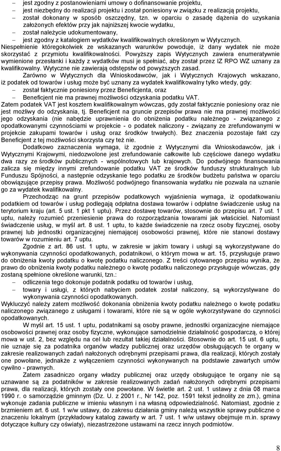Wytycznych. Niespełnienie któregokolwiek ze wskazanych warunków powoduje, iż dany wydatek nie może skorzystać z przymiotu kwalifikowalności.