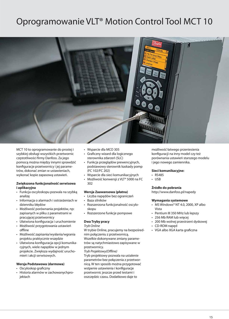 Zwiększona funkcjonalność serwisowa i aplikacyjna Funkcja oscyloskopu pozwala na szybką analizę Informacja o alarmach i ostrzeżeniach w dzienniku błędów Możliwość porównania projektów, np: zapisanych