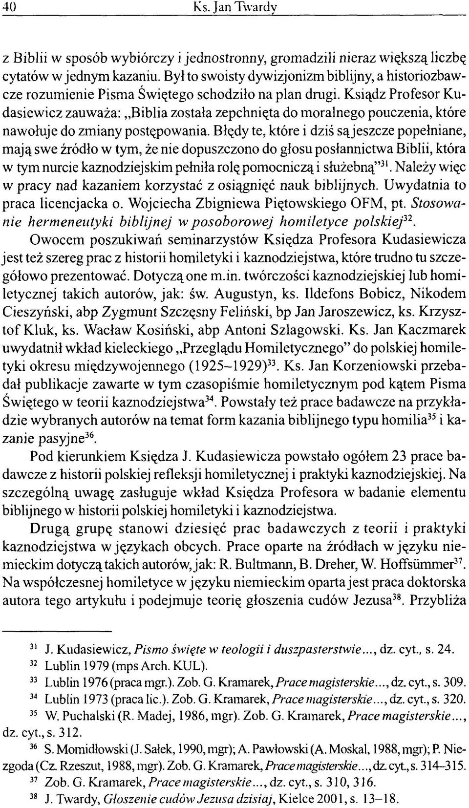 Ksiądz Profesor Kudasiewicz zauważa: Biblia została zepchnięta do moralnego pouczenia, które nawołuje do zmiany postępowania.