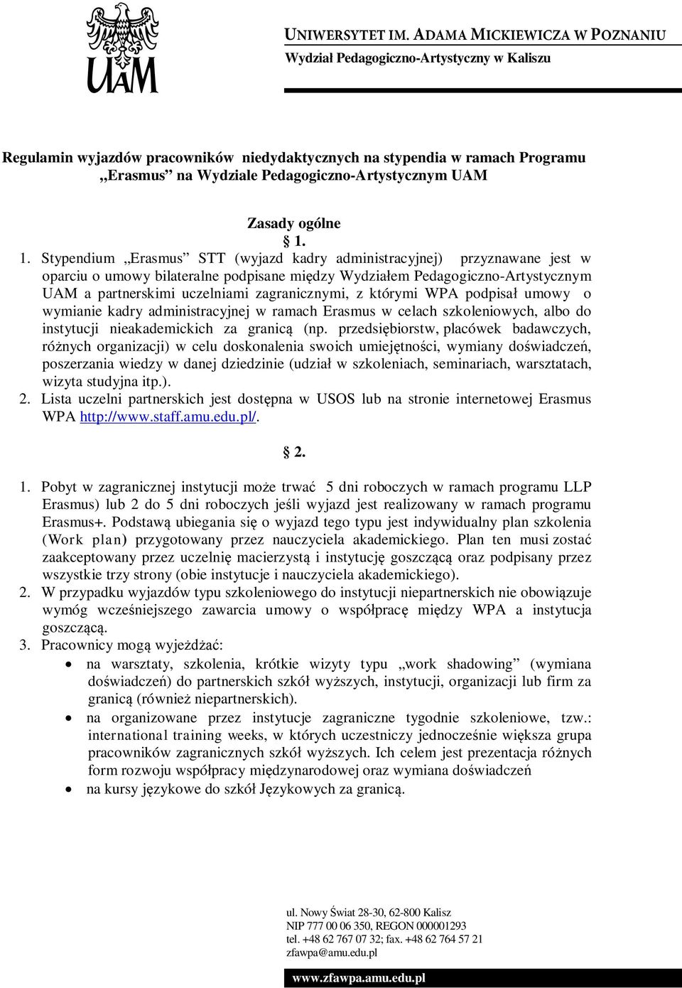 zagranicznymi, z którymi WPA podpisał umowy o wymianie kadry administracyjnej w ramach Erasmus w celach szkoleniowych, albo do instytucji nieakademickich za granicą (np.