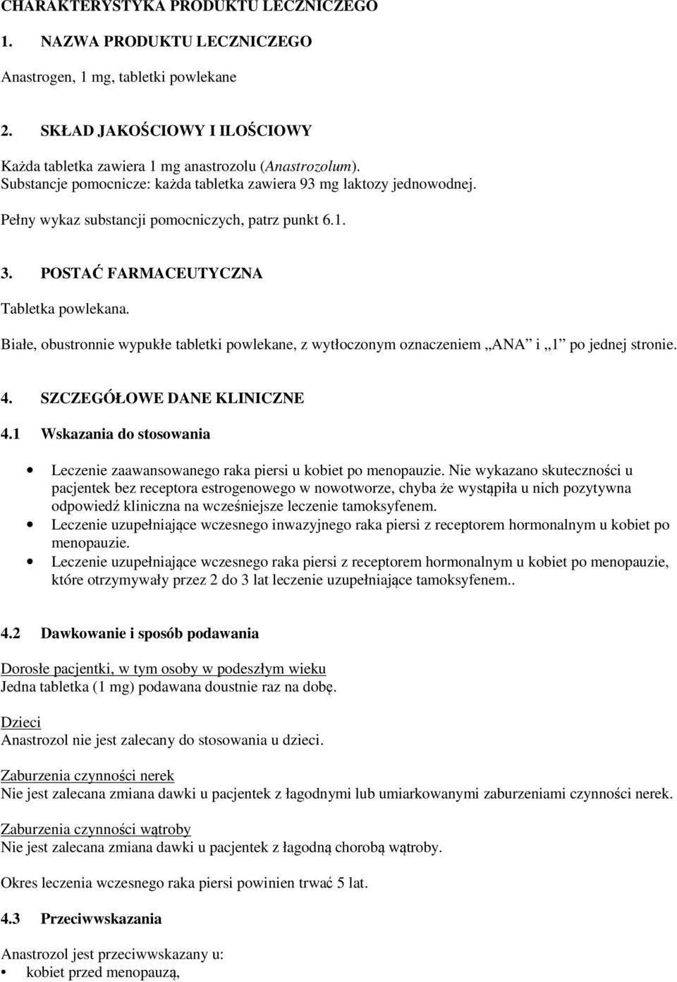 Białe, obustronnie wypukłe tabletki powlekane, z wytłoczonym oznaczeniem ANA i 1 po jednej stronie. 4. SZCZEGÓŁOWE DANE KLINICZNE 4.