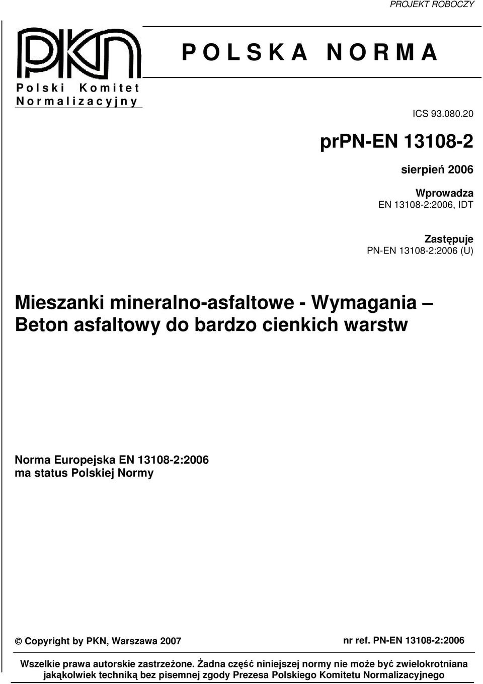 asfaltowy do bardzo cienkich warstw Norma Europejska EN 13108-2:2006 ma status Polskiej Normy Copyright by PKN, Warszawa 2007 nr ref.