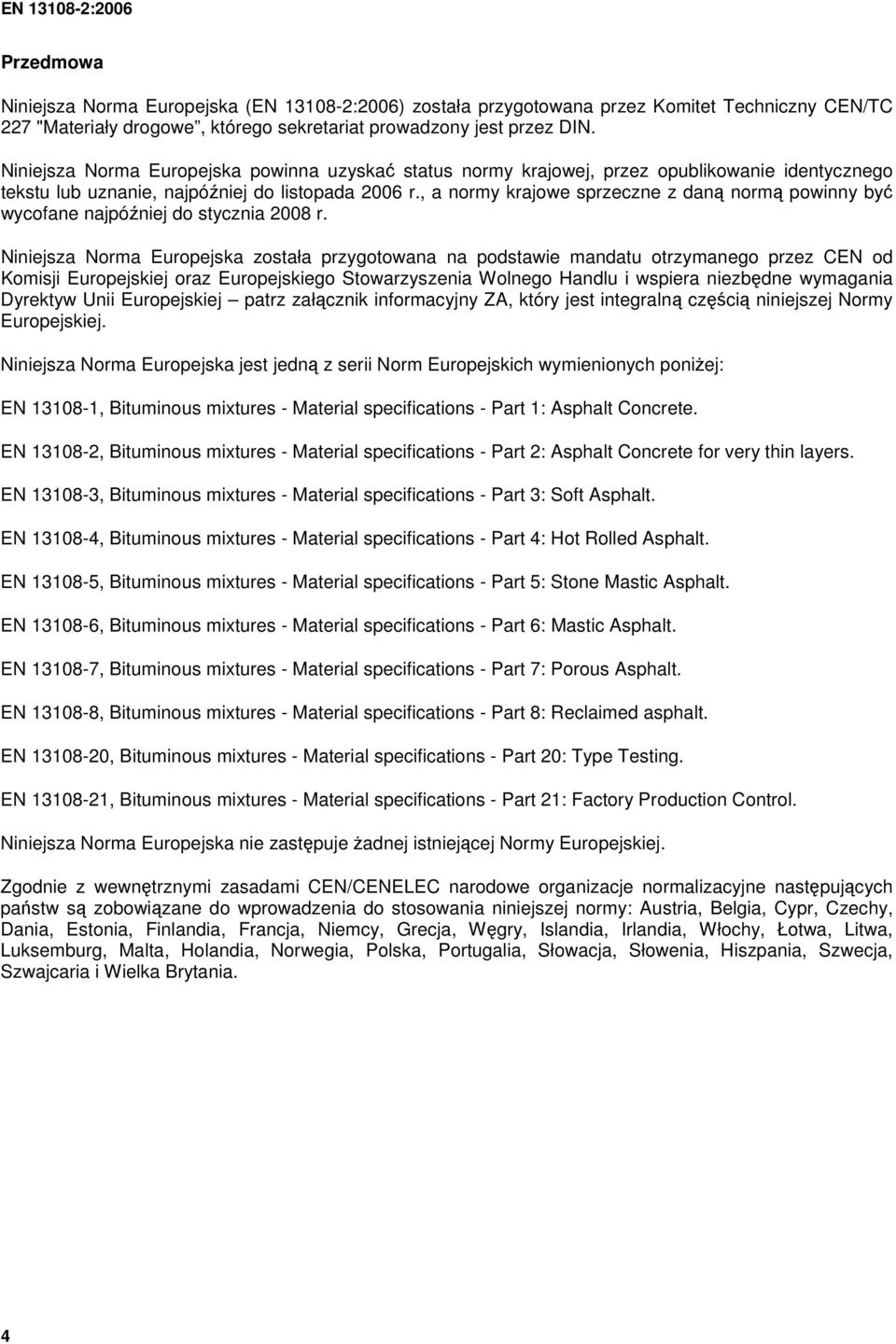 , a normy krajowe sprzeczne z daną normą powinny być wycofane najpóźniej do stycznia 2008 r.