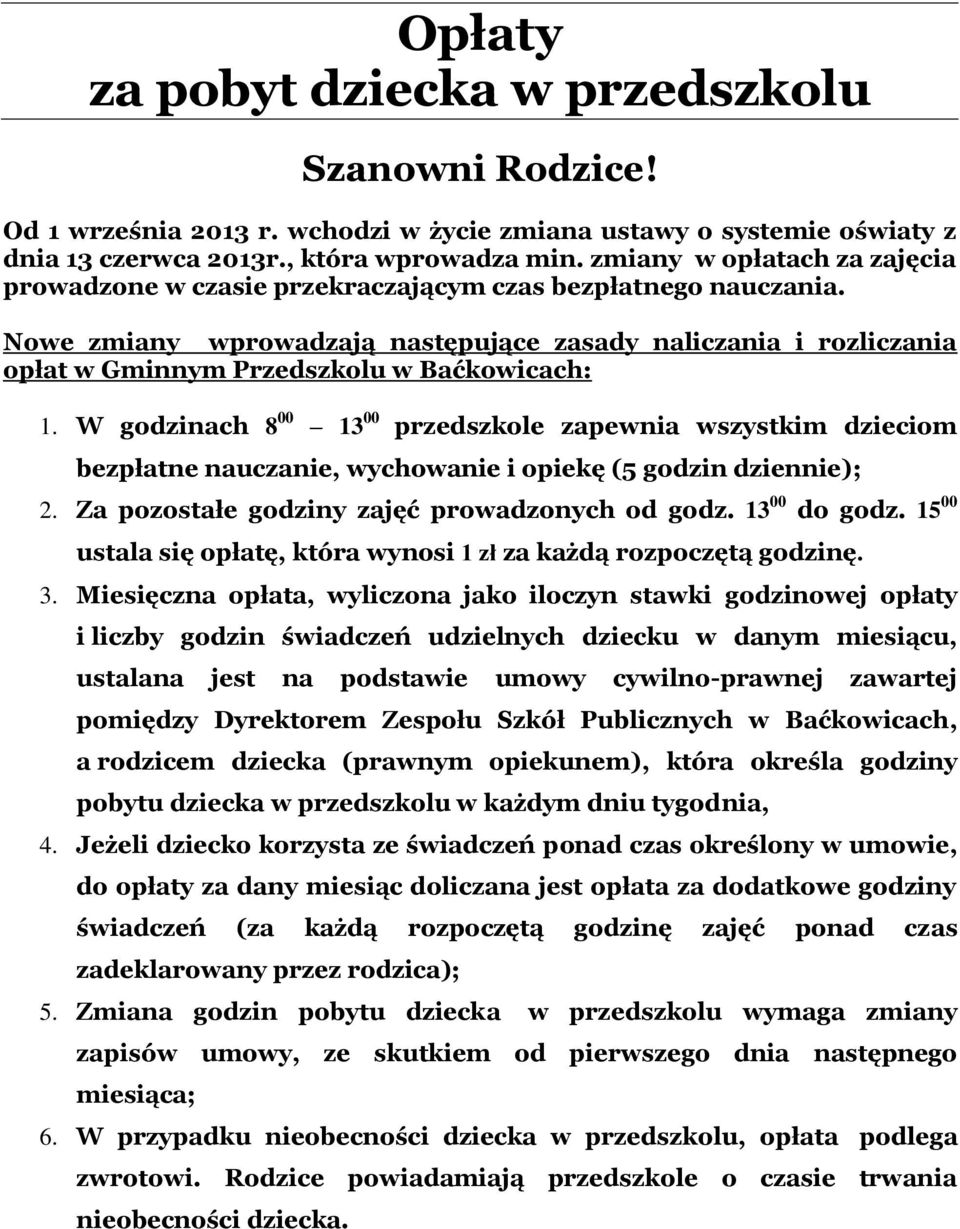 Nowe zmiany wprowadzają następujące zasady naliczania i rozliczania opłat w Gminnym Przedszkolu w Baćkowicach: 1.
