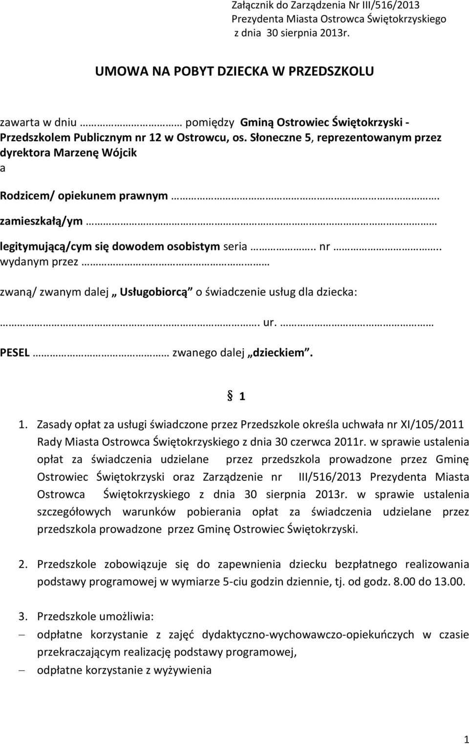 Słoneczne 5, reprezentowanym przez dyrektora Marzenę Wójcik a Rodzicem/ opiekunem prawnym. zamieszkałą/ym legitymującą/cym się dowodem osobistym seria.. nr.