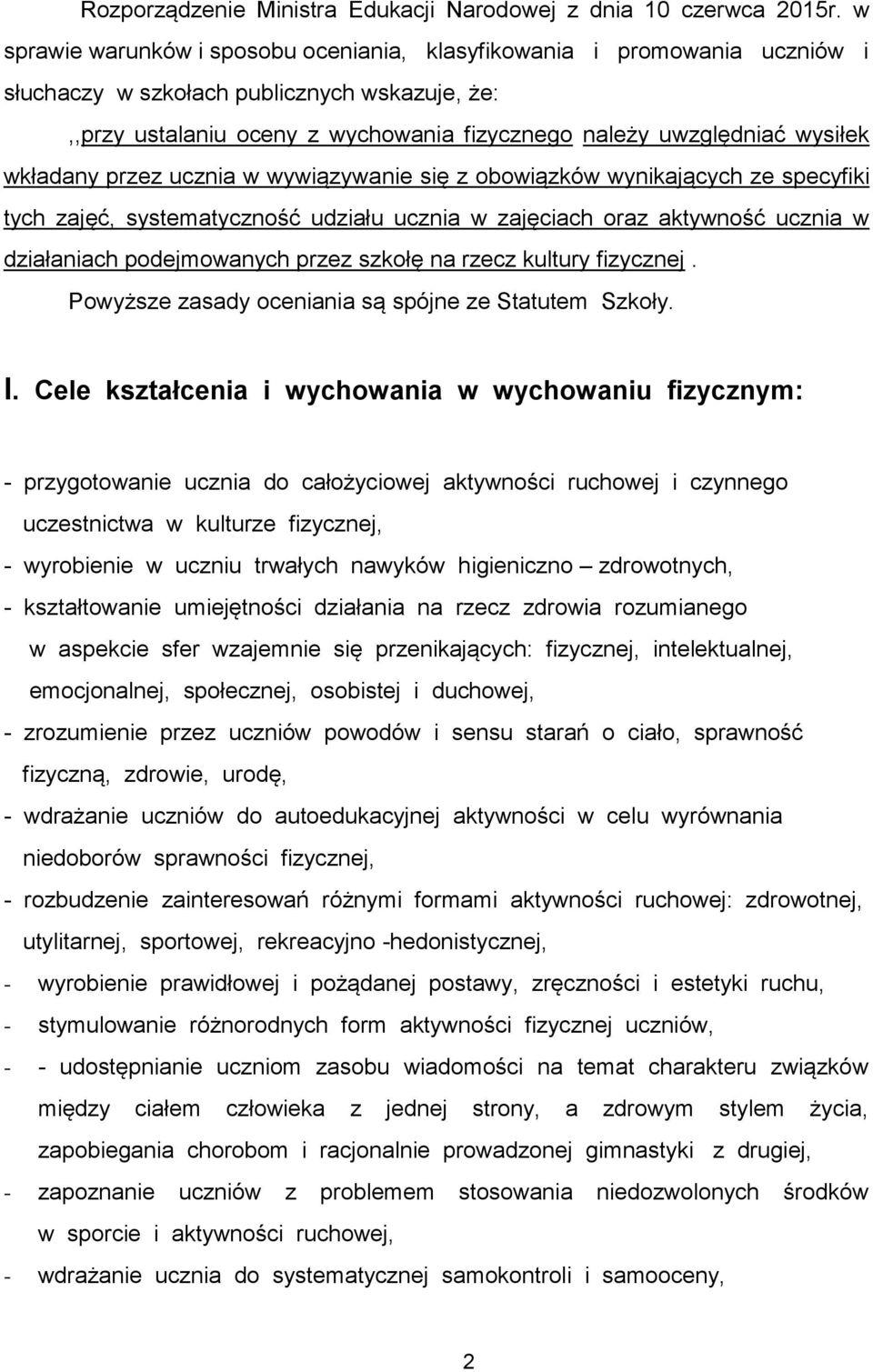 wkładany przez ucznia w wywiązywanie się z obowiązków wynikających ze specyfiki tych zajęć, systematyczność udziału ucznia w zajęciach oraz aktywność ucznia w działaniach podejmowanych przez szkołę