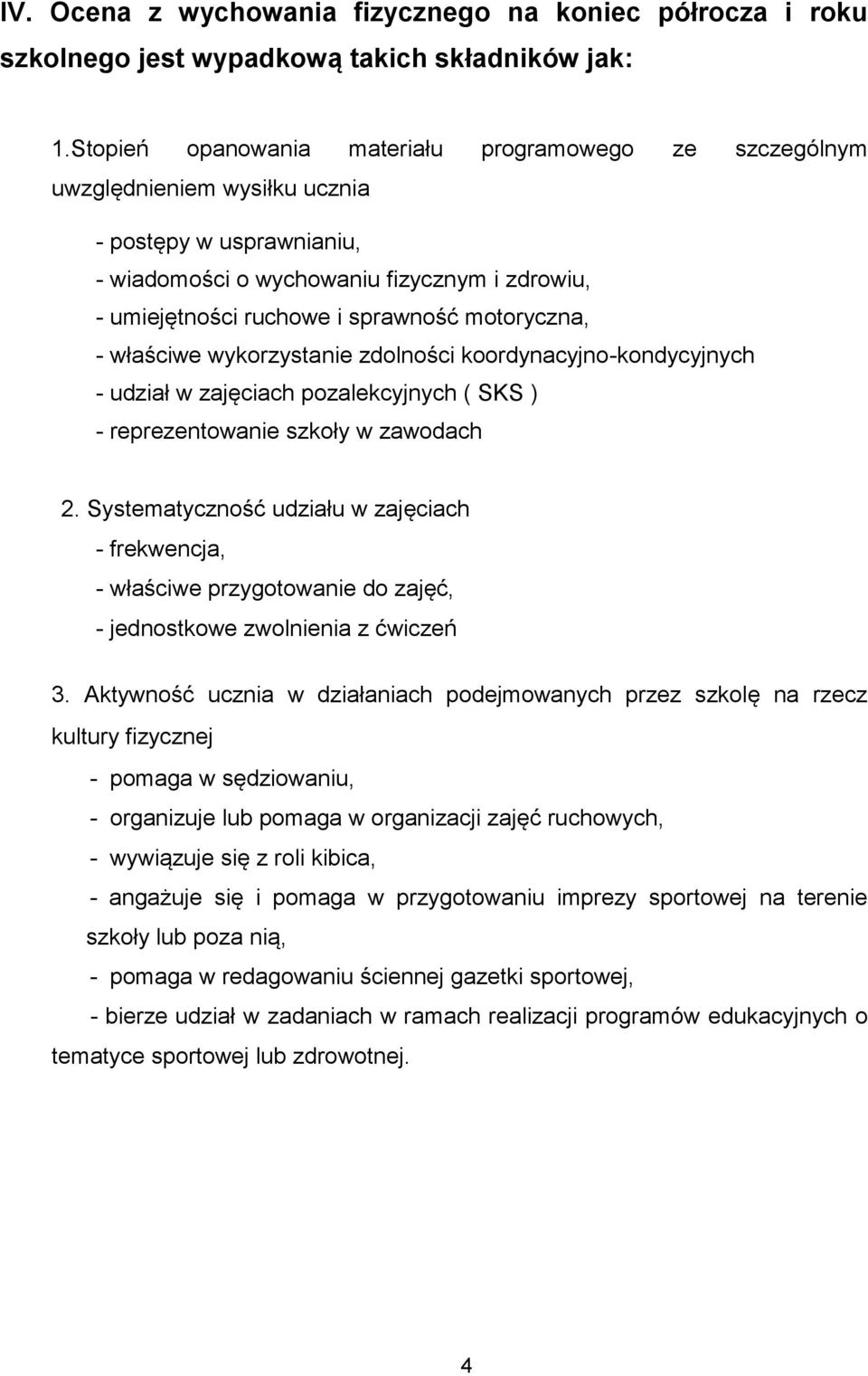 motoryczna, - właściwe wykorzystanie zdolności koordynacyjno-kondycyjnych - udział w zajęciach pozalekcyjnych ( SKS ) - reprezentowanie szkoły w zawodach 2.