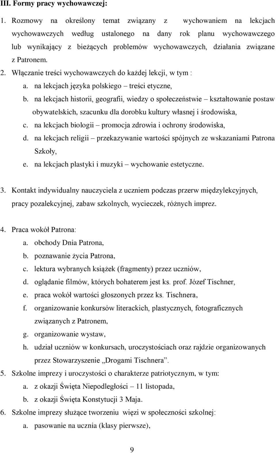 Patronem. 2. Włączanie treści wychowawczych do każdej lekcji, w tym : a. na lekcjach języka polskiego treści etyczne, b.