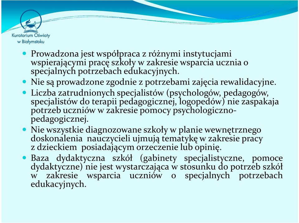 Liczba zatrudnionych specjalistów (psychologów, pedagogów, specjalistów do terapii pedagogicznej, logopedów) nie zaspakaja potrzeb uczniów w zakresie pomocy psychologicznopedagogicznej.