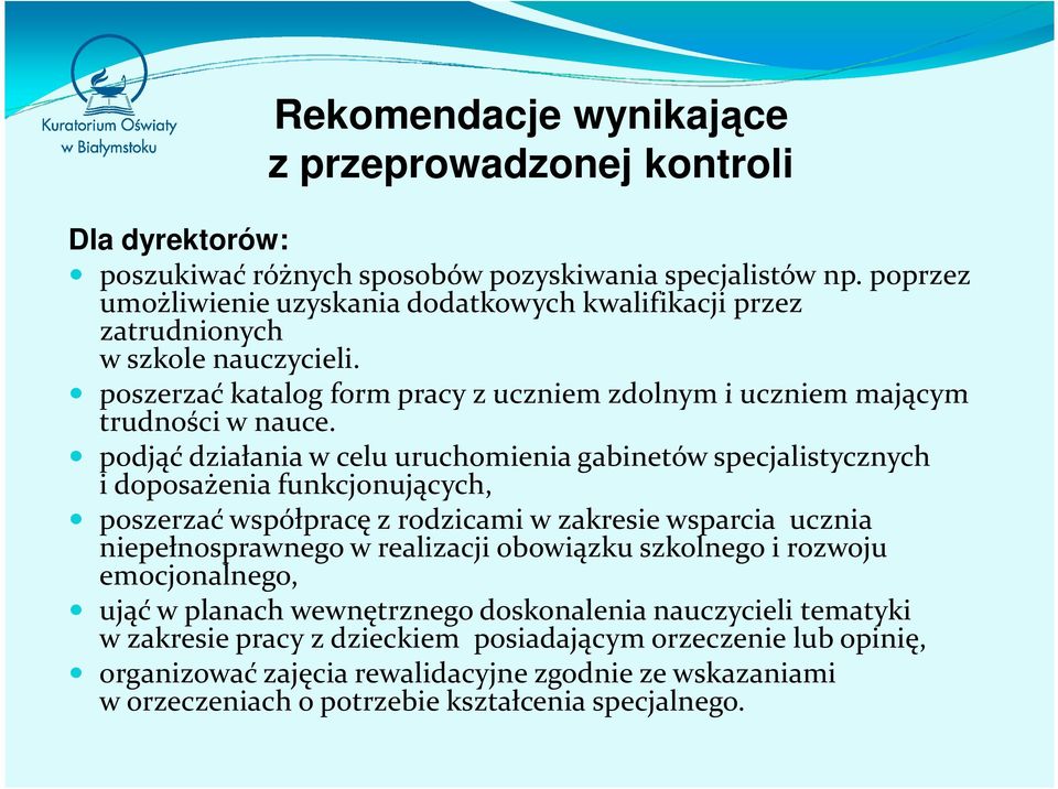 podjąć działania w celu uruchomienia gabinetów specjalistycznych i doposażenia funkcjonujących, poszerzać współpracę z rodzicami w zakresie wsparcia ucznia niepełnosprawnego w realizacji