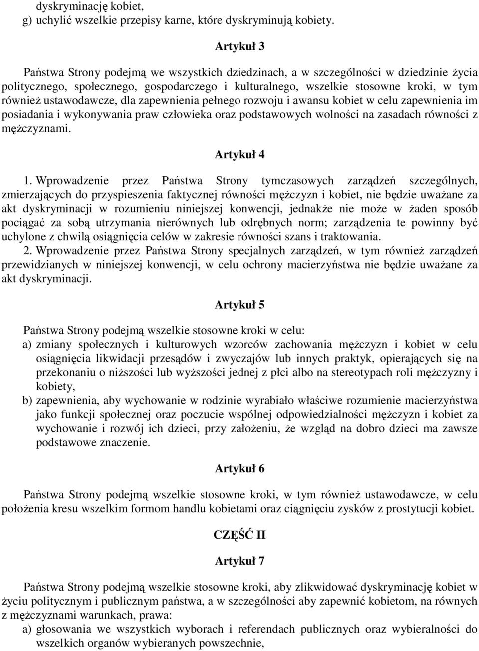 ustawodawcze, dla zapewnienia pełnego rozwoju i awansu kobiet w celu zapewnienia im posiadania i wykonywania praw człowieka oraz podstawowych wolności na zasadach równości z męŝczyznami. Artykuł 4 1.