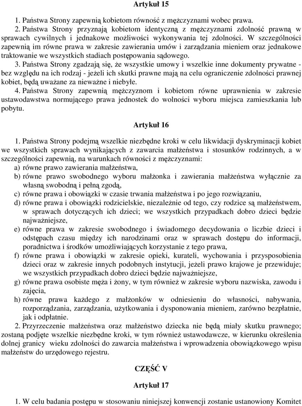 W szczególności zapewnią im równe prawa w zakresie zawierania umów i zarządzania mieniem oraz jednakowe traktowanie we wszystkich stadiach postępowania sądowego. 3.