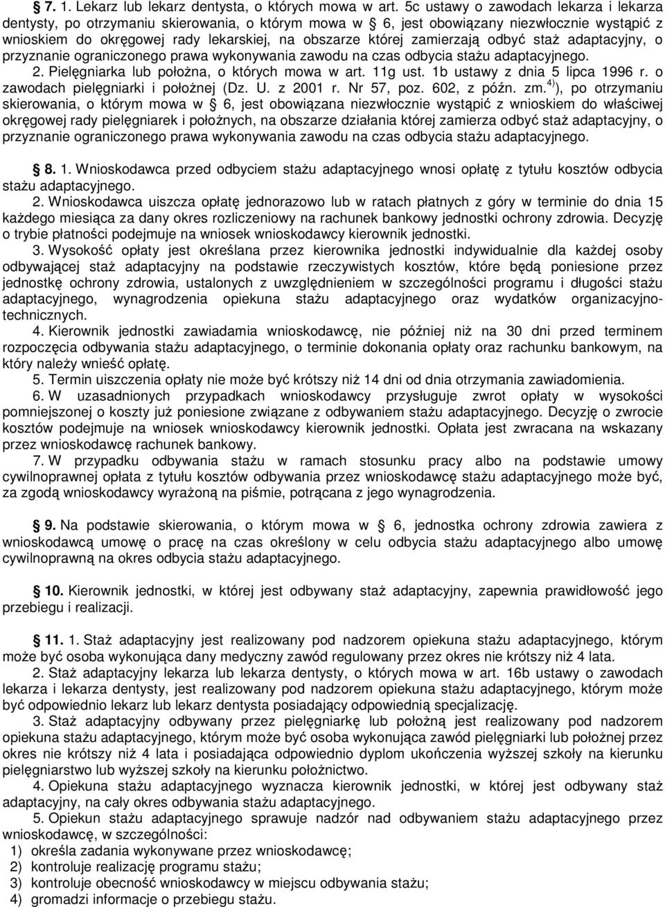 zamierzają odbyć staŝ adaptacyjny, o przyznanie ograniczonego prawa wykonywania zawodu na czas odbycia staŝu adaptacyjnego. 2. Pielęgniarka lub połoŝna, o których mowa w art. 11g ust.