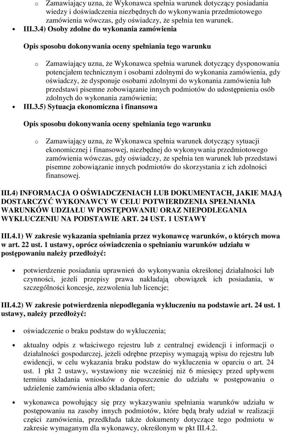 dysponuje osobami zdolnymi do wykonania zamówienia lub przedstawi pisemne zobowiązanie innych podmiotów do udostępnienia osób zdolnych do wykonania zamówienia; III.3.