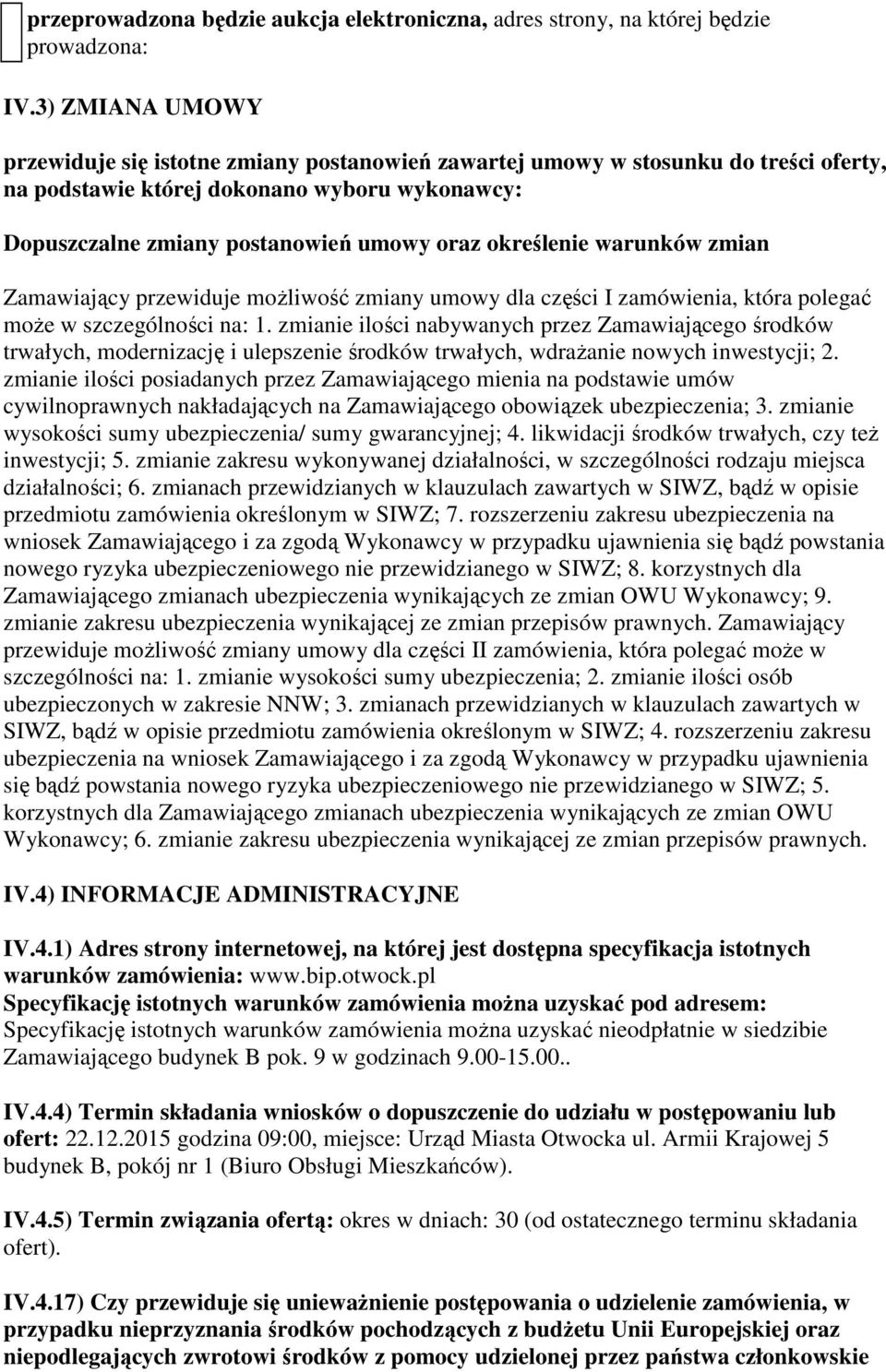 określenie warunków zmian Zamawiający przewiduje możliwość zmiany umowy dla części I zamówienia, która polegać może w szczególności na: 1.