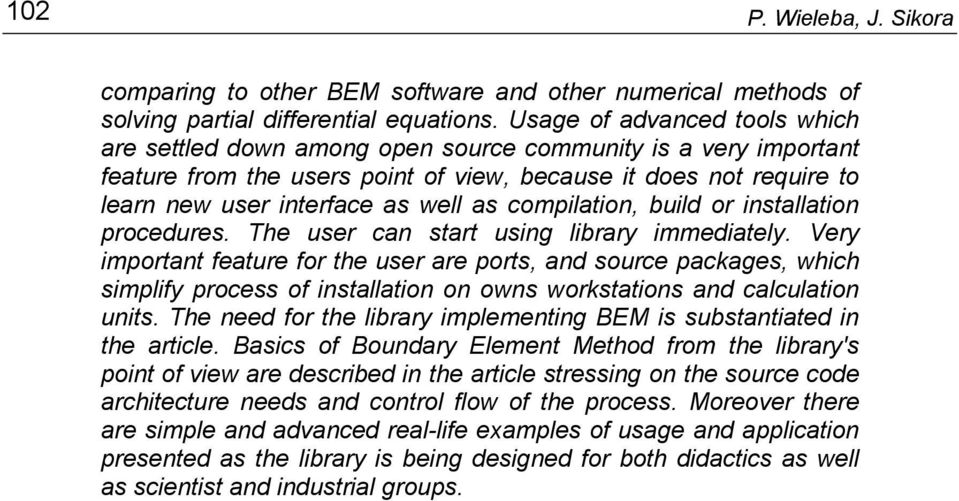 compilation, build or installation procedures. The user can start using library immediately.