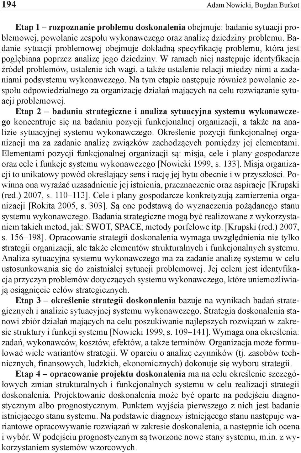 W ramach niej następuje identyfikacja źródeł problemów, ustalenie ich wagi, a także ustalenie relacji między nimi a zadaniami podsystemu wykonawczego.