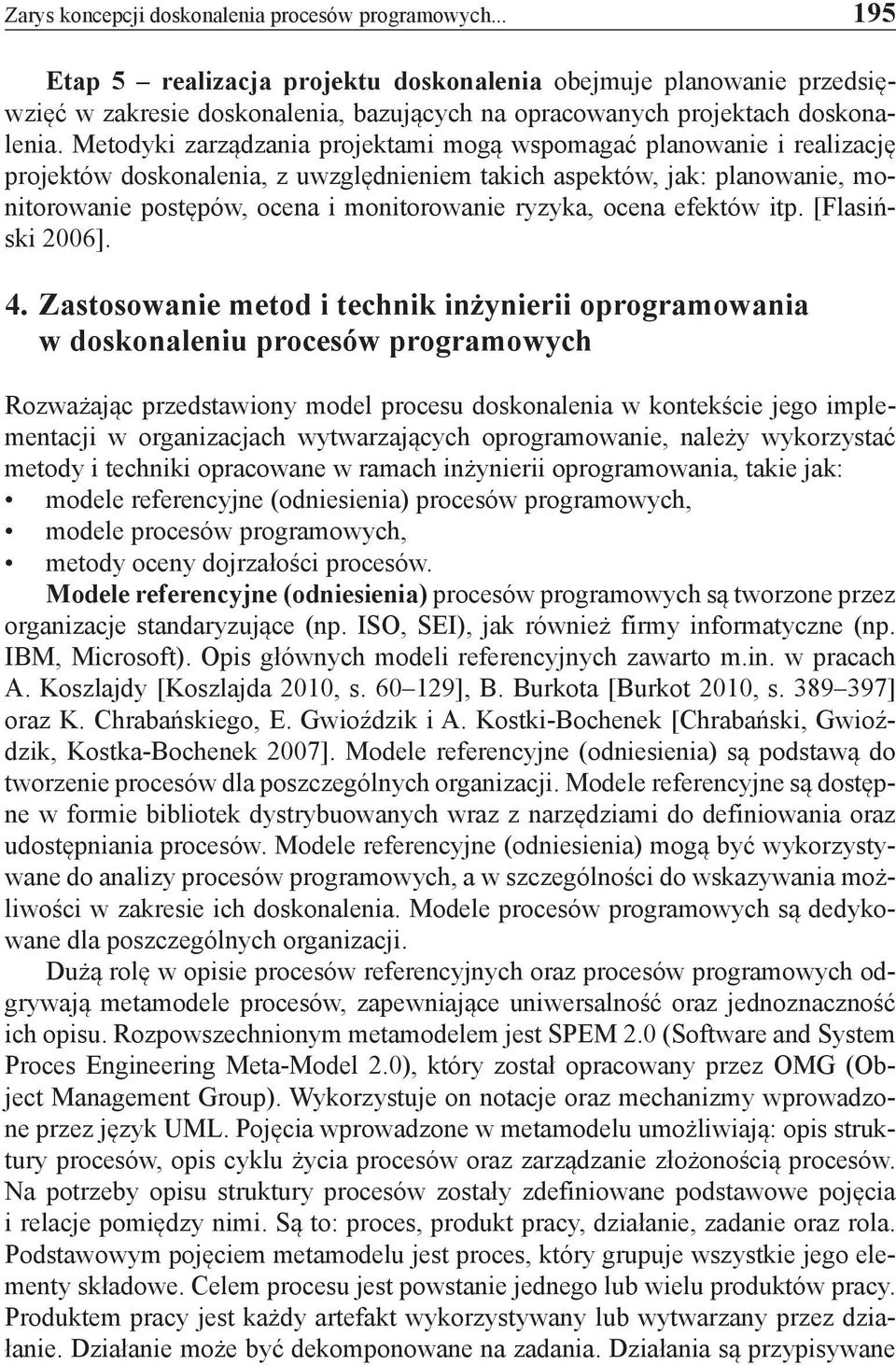 Metodyki zarządzania projektami mogą wspomagać planowanie i realizację projektów doskonalenia, z uwzględnieniem takich aspektów, jak: planowanie, monitorowanie postępów, ocena i monitorowanie ryzyka,