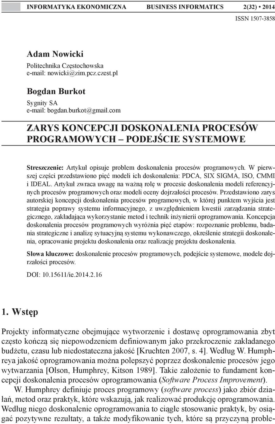 W pierwszej części przedstawiono pięć modeli ich doskonalenia: PDCA, SIX SIGMA, ISO, CMMI i IDEAL.