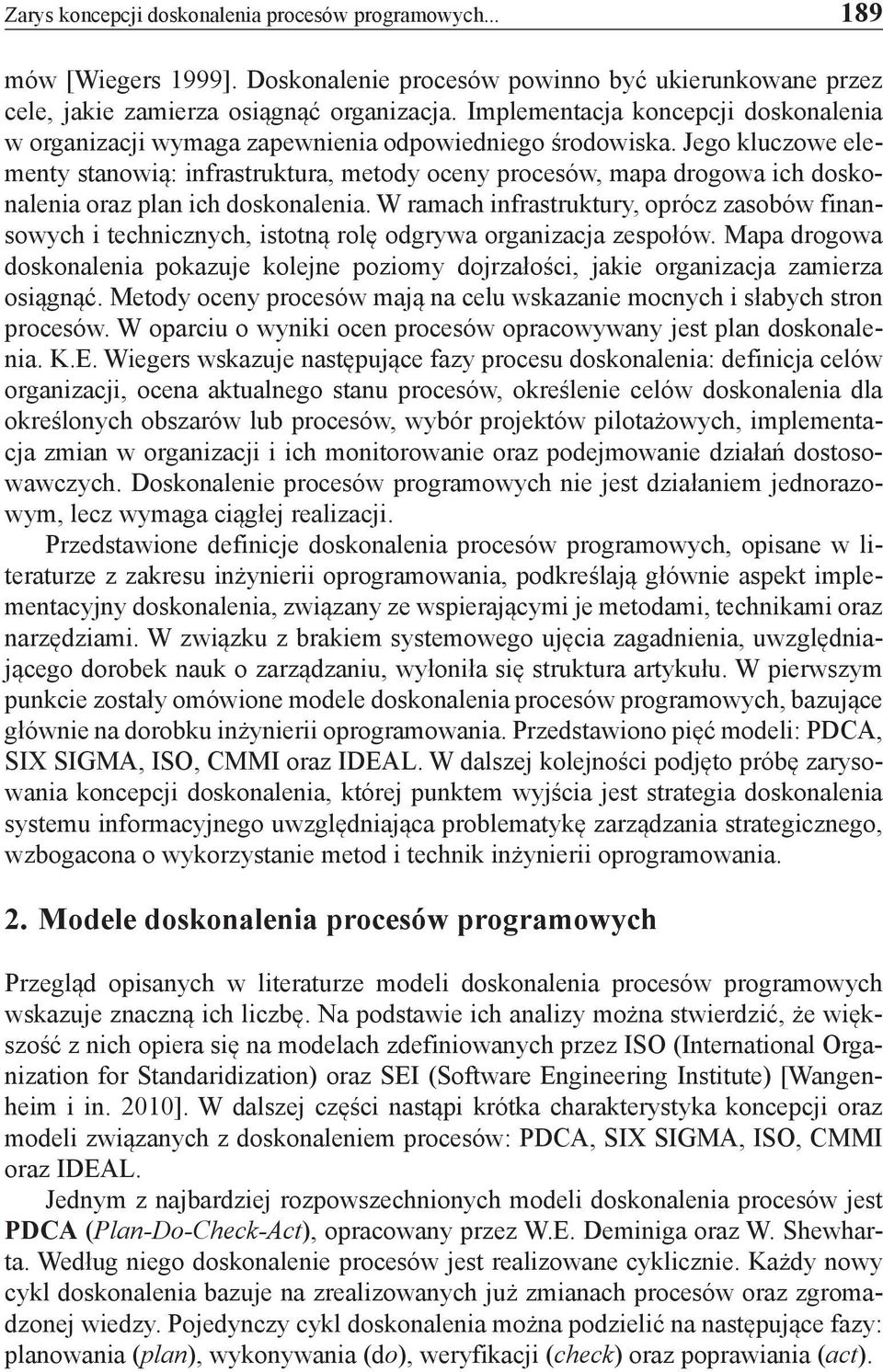 Jego kluczowe elementy stanowią: infrastruktura, metody oceny procesów, mapa drogowa ich doskonalenia oraz plan ich doskonalenia.