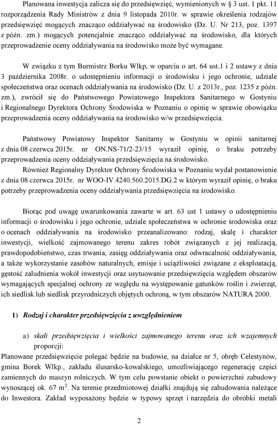 ) mogących potencjalnie znacząco oddziaływać na środowisko, dla których przeprowadzenie oceny oddziaływania na środowisko może być wymagane. W związku z tym Burmistrz Borku Wlkp, w oparciu o art.