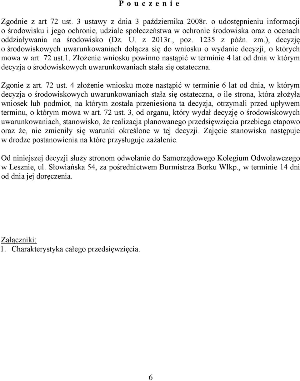 ), decyzję o środowiskowych uwarunkowaniach dołącza się do wniosku o wydanie decyzji, o których mowa w art. 72 ust.1.