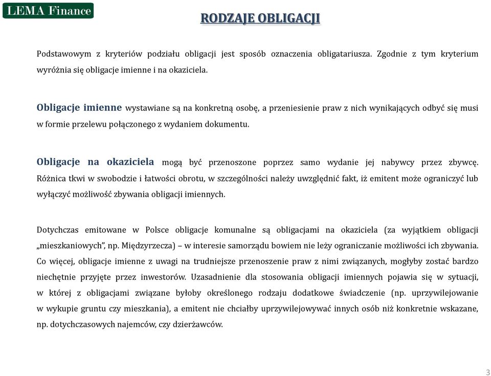 Obligacje na okaziciela mogą być przenoszone poprzez samo wydanie jej nabywcy przez zbywcę.