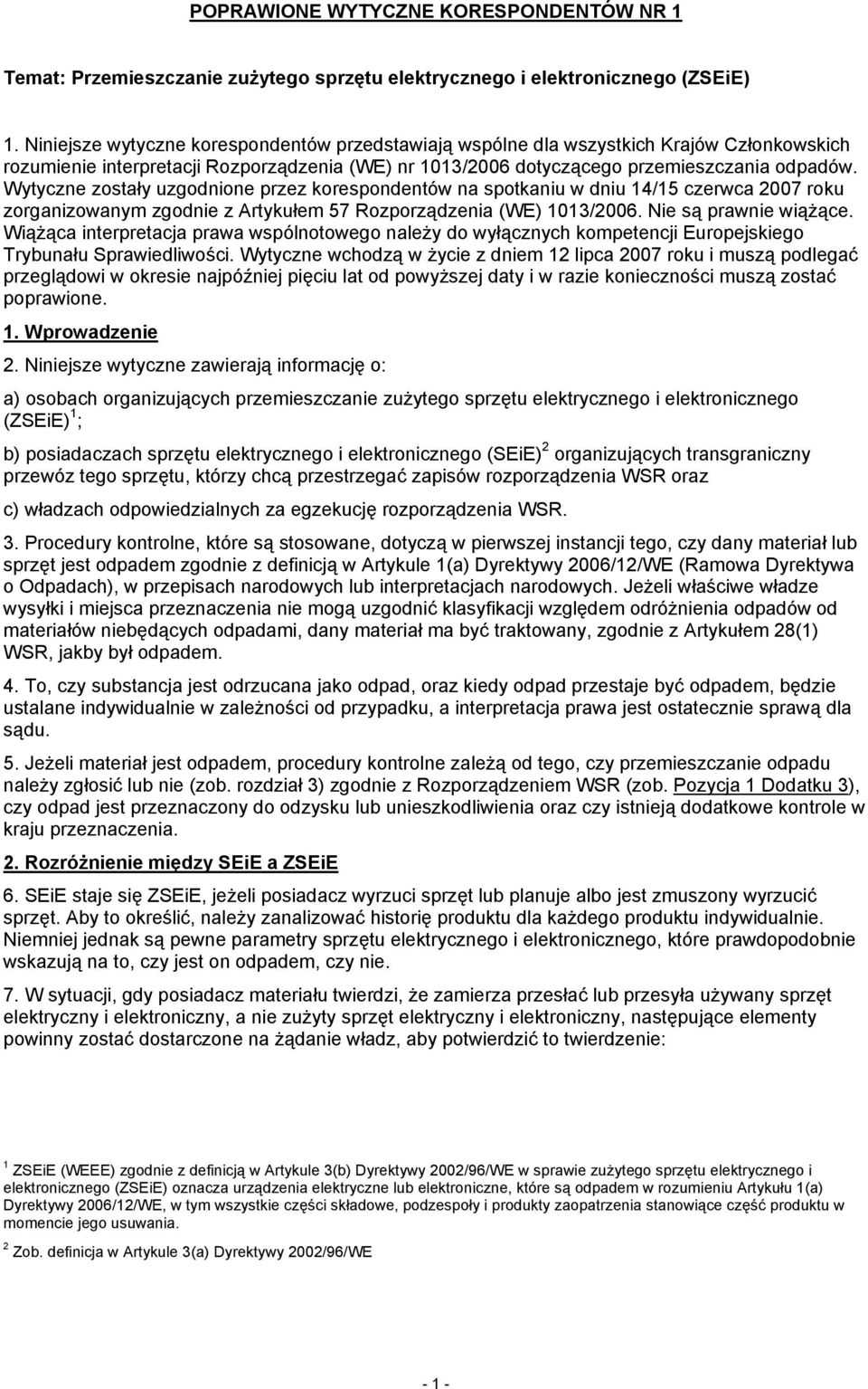 Wytyczne zostały uzgodnione przez korespondentów na spotkaniu w dniu 14/15 czerwca 2007 roku zorganizowanym zgodnie z Artykułem 57 Rozporządzenia (WE) 1013/2006. Nie są prawnie wiążące.