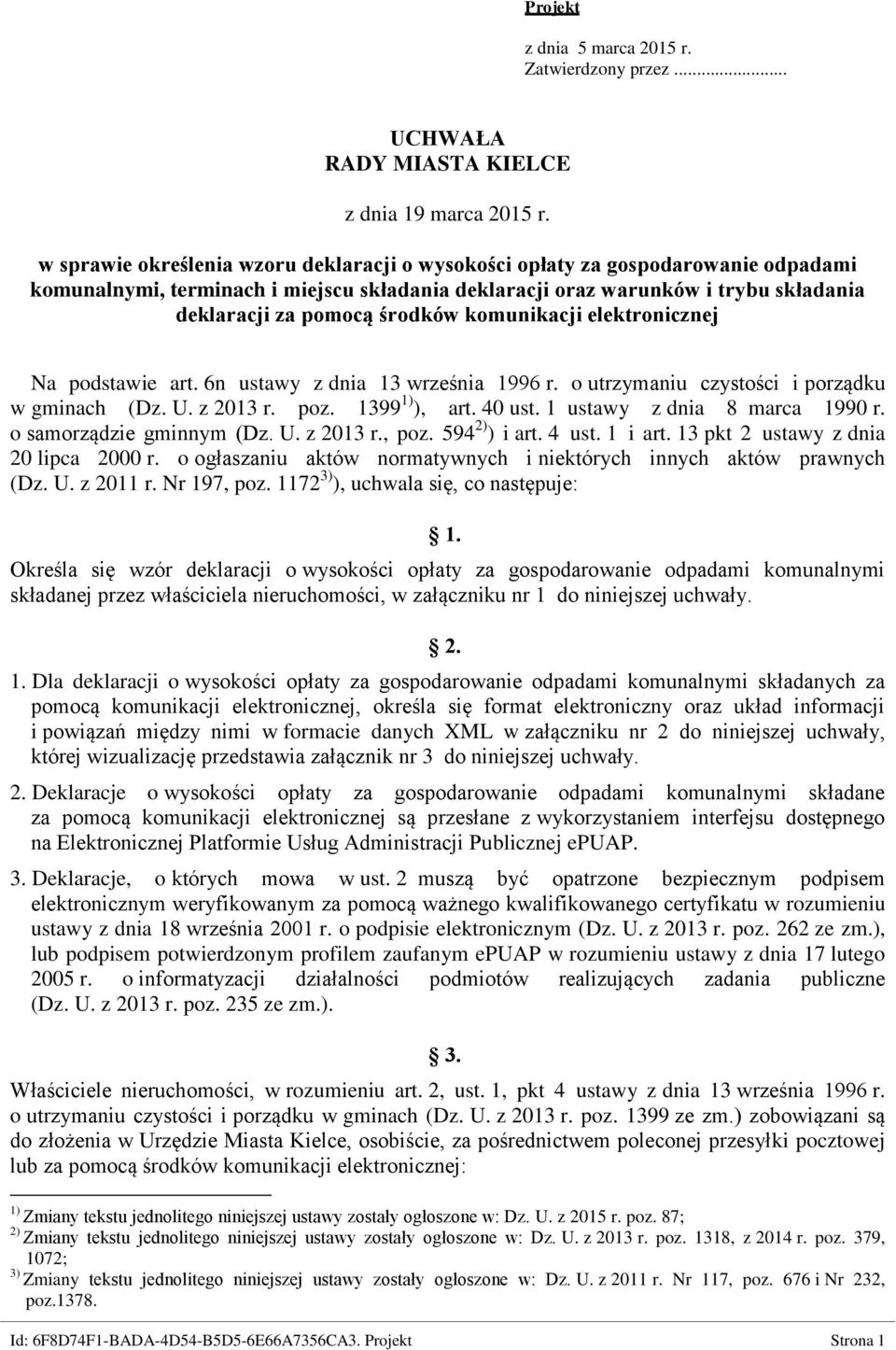 deklaracji za pomocą środków komunikacji elektronicznej Na podstawie art. 6n ustawy z dnia 13 września 1996 r. o utrzymaniu czystości i porządku w gminach (Dz. U. z 2013 r. poz. 1399 1) ), art.