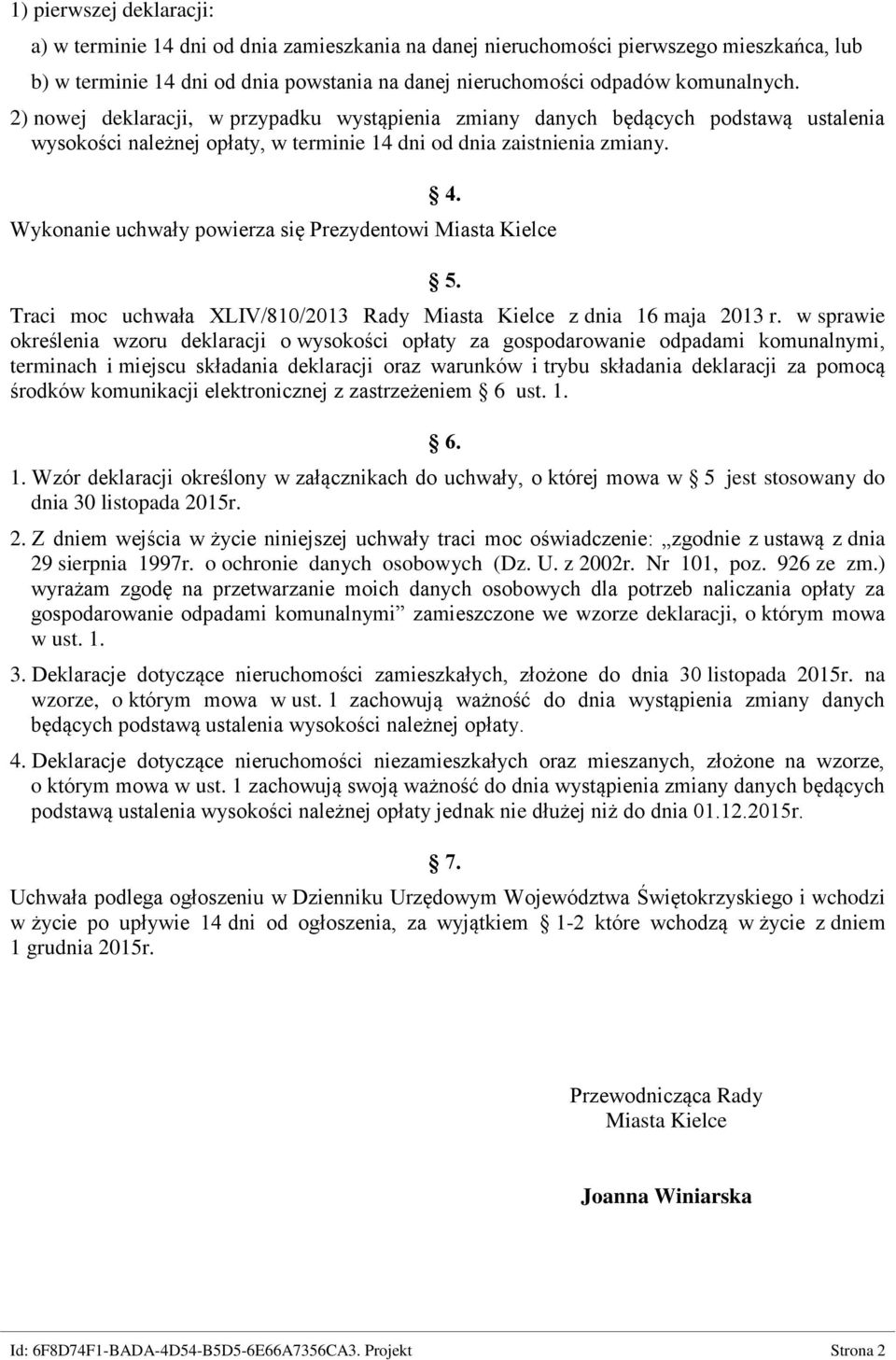 Wykonanie uchwały powierza się Prezydentowi Miasta Kielce 5. Traci moc uchwała XLIV/810/2013 Rady Miasta Kielce z dnia 16 maja 2013 r.