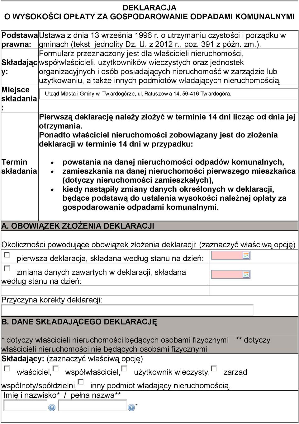 Formularz przeznaczony jest dla właścicieli nieruchomości, Składając y: Miejsce składania : współwłaścicieli, użytkowników wieczystych oraz jednostek organizacyjnych i osób posiadających nieruchomość