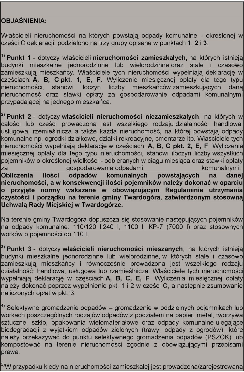 Właściciele tych nieruchomości wypełniają deklarację w częściach: A, B, C pkt. 1, E, F.