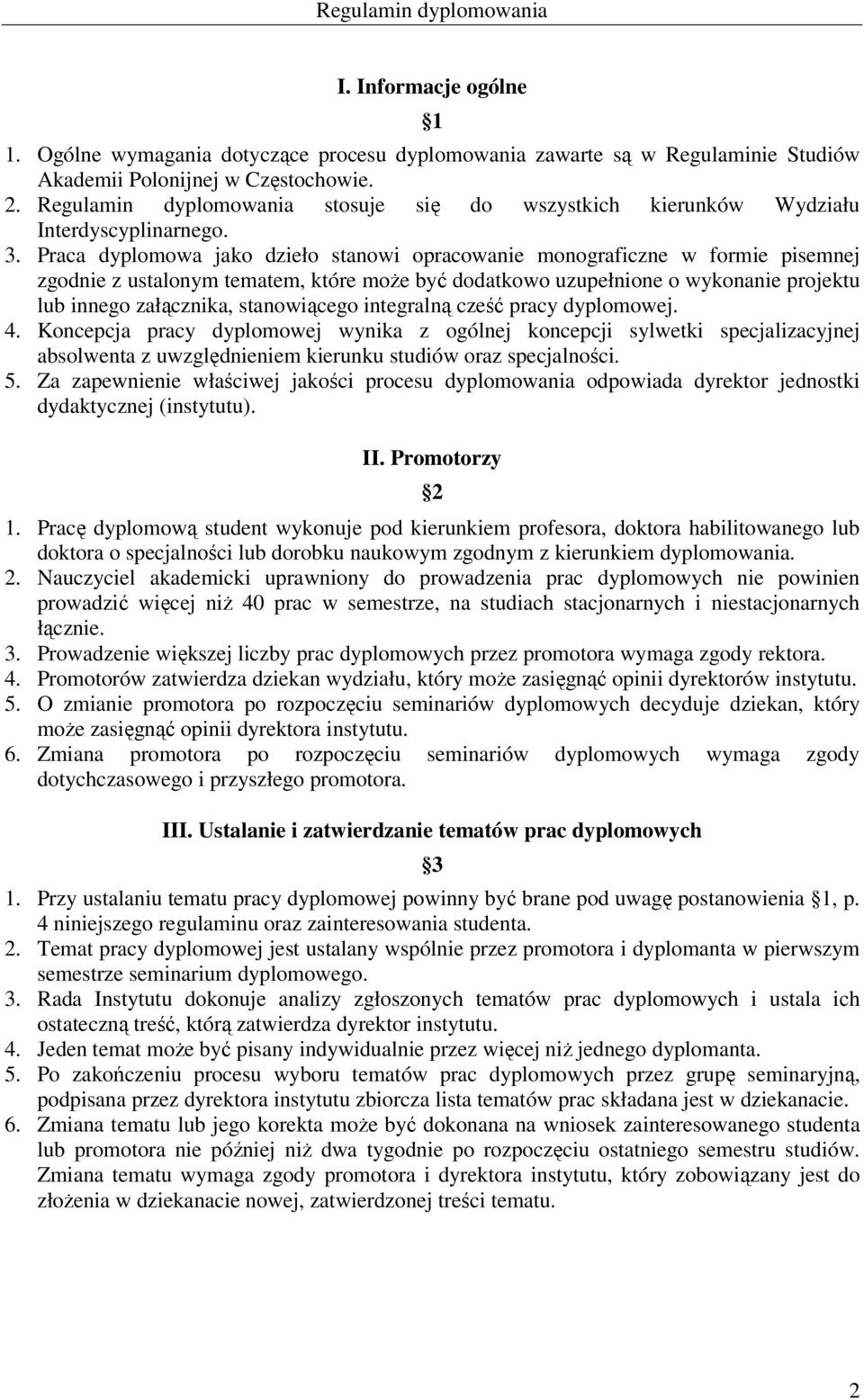 Praca dyplomowa jako dzieło stanowi opracowanie monograficzne w formie pisemnej zgodnie z ustalonym tematem, które może być dodatkowo uzupełnione o wykonanie projektu lub innego załącznika,