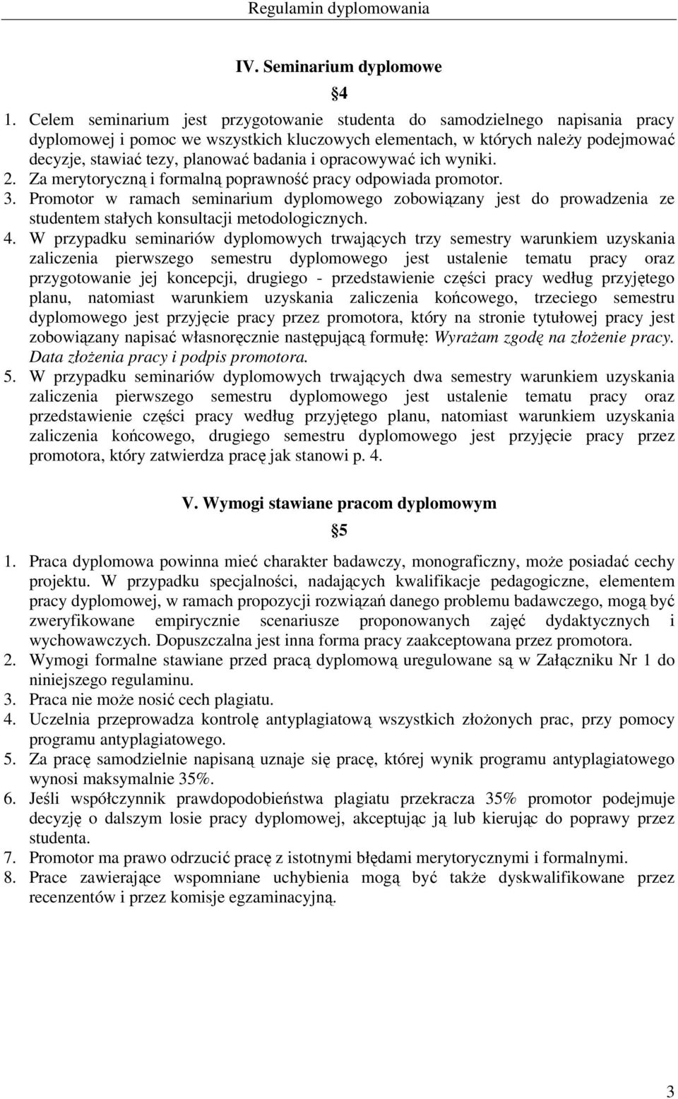 badania i opracowywać ich wyniki. 2. Za merytoryczną i formalną poprawność pracy odpowiada promotor. 3.