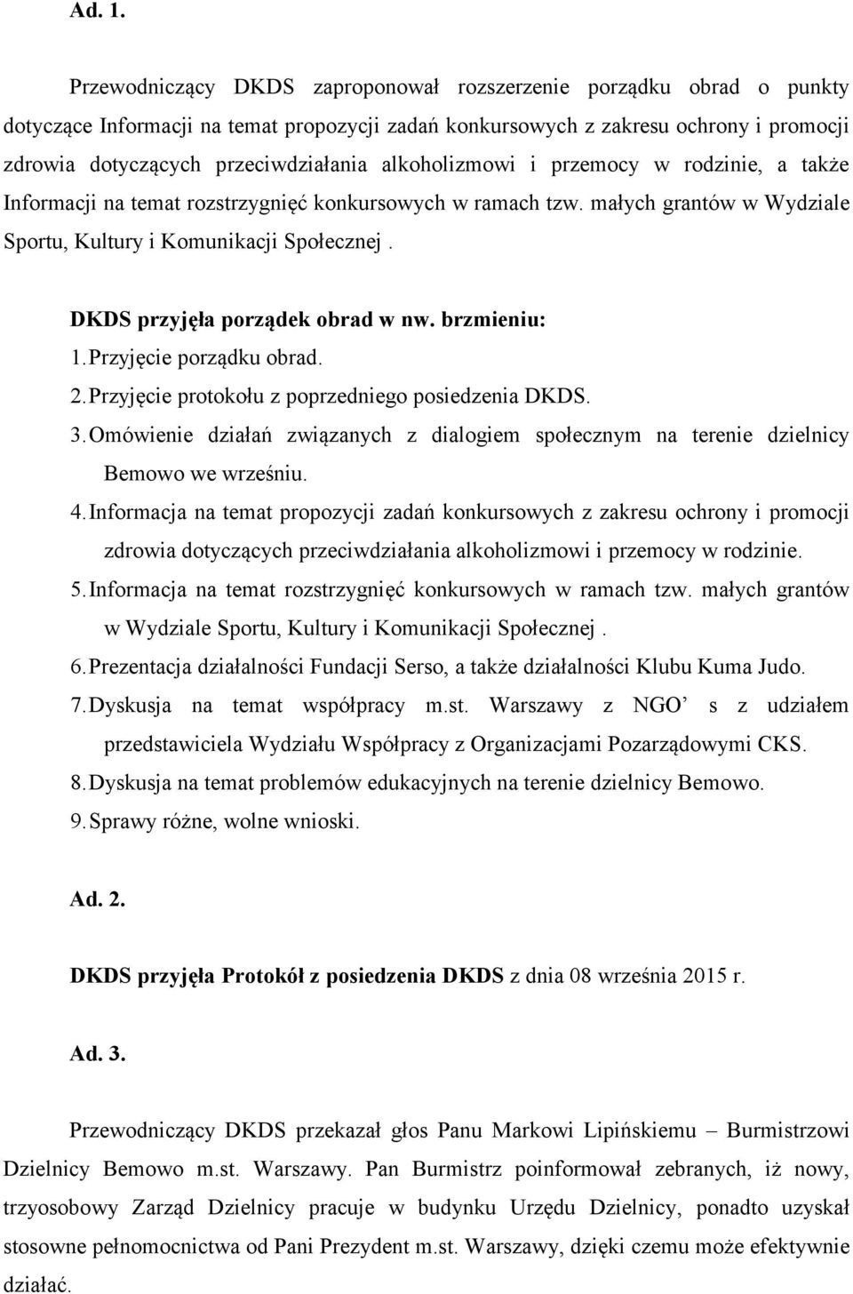 alkoholizmowi i przemocy w rodzinie, a także Informacji na temat rozstrzygnięć konkursowych w ramach tzw. małych grantów w Wydziale Sportu, Kultury i Komunikacji Społecznej.