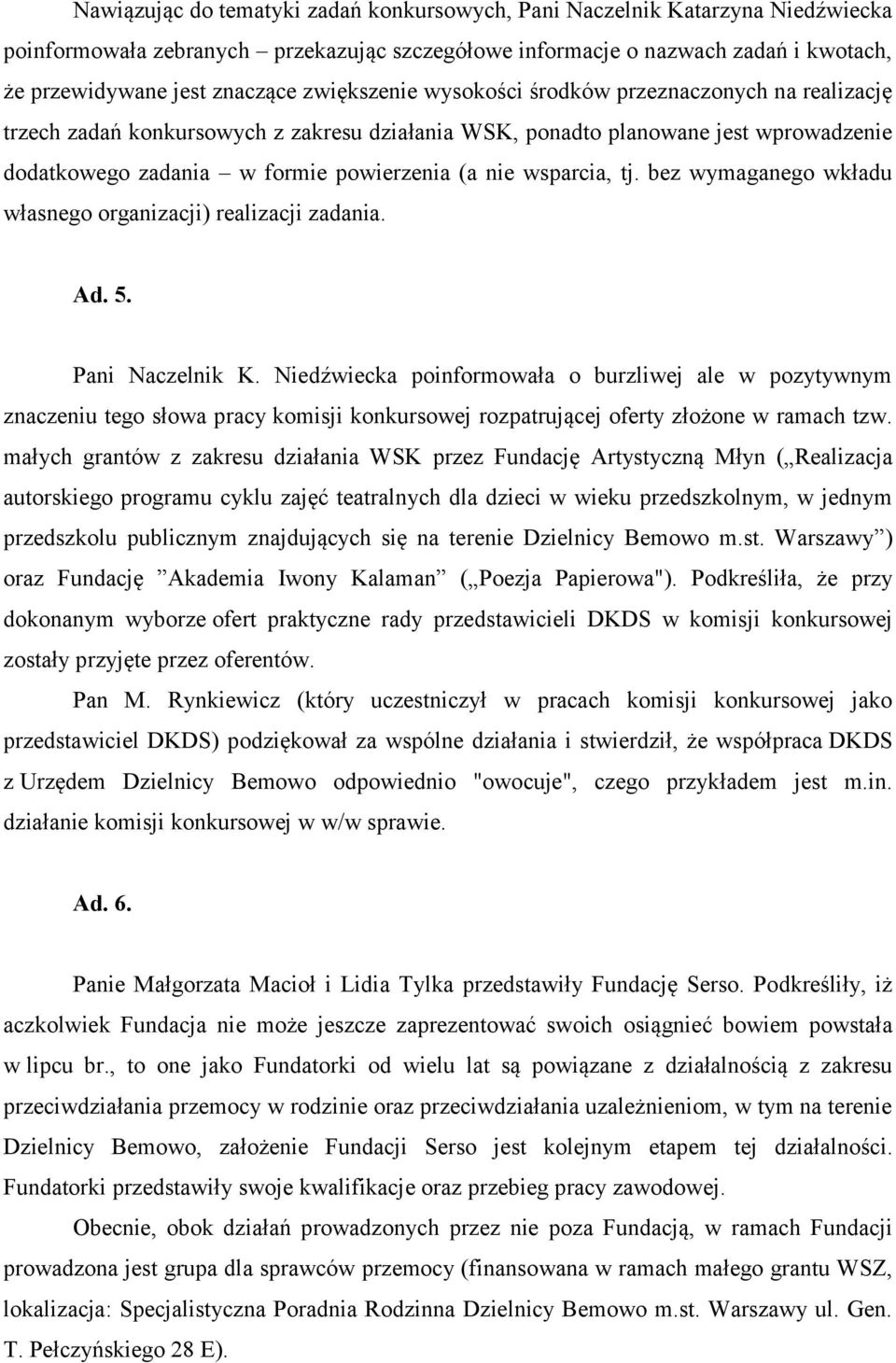 wsparcia, tj. bez wymaganego wkładu własnego organizacji) realizacji zadania. Ad. 5. Pani Naczelnik K.