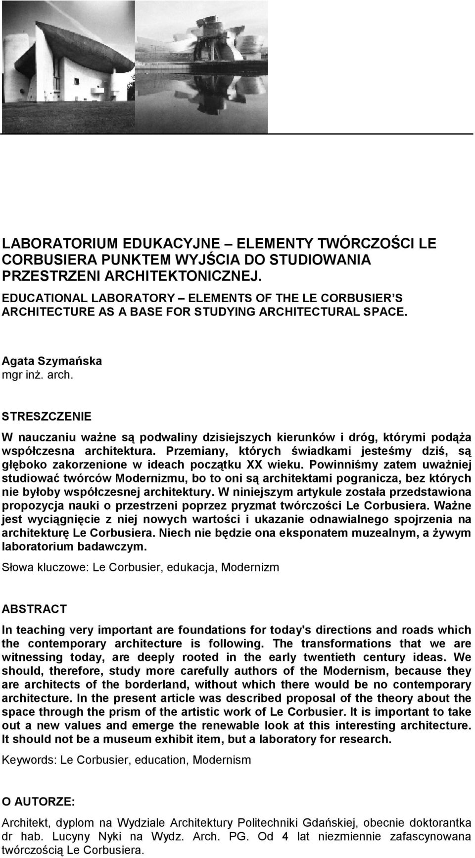 STRESZCZENIE W nauczaniu waŝne są podwaliny dzisiejszych kierunków i dróg, którymi podąŝa współczesna architektura.