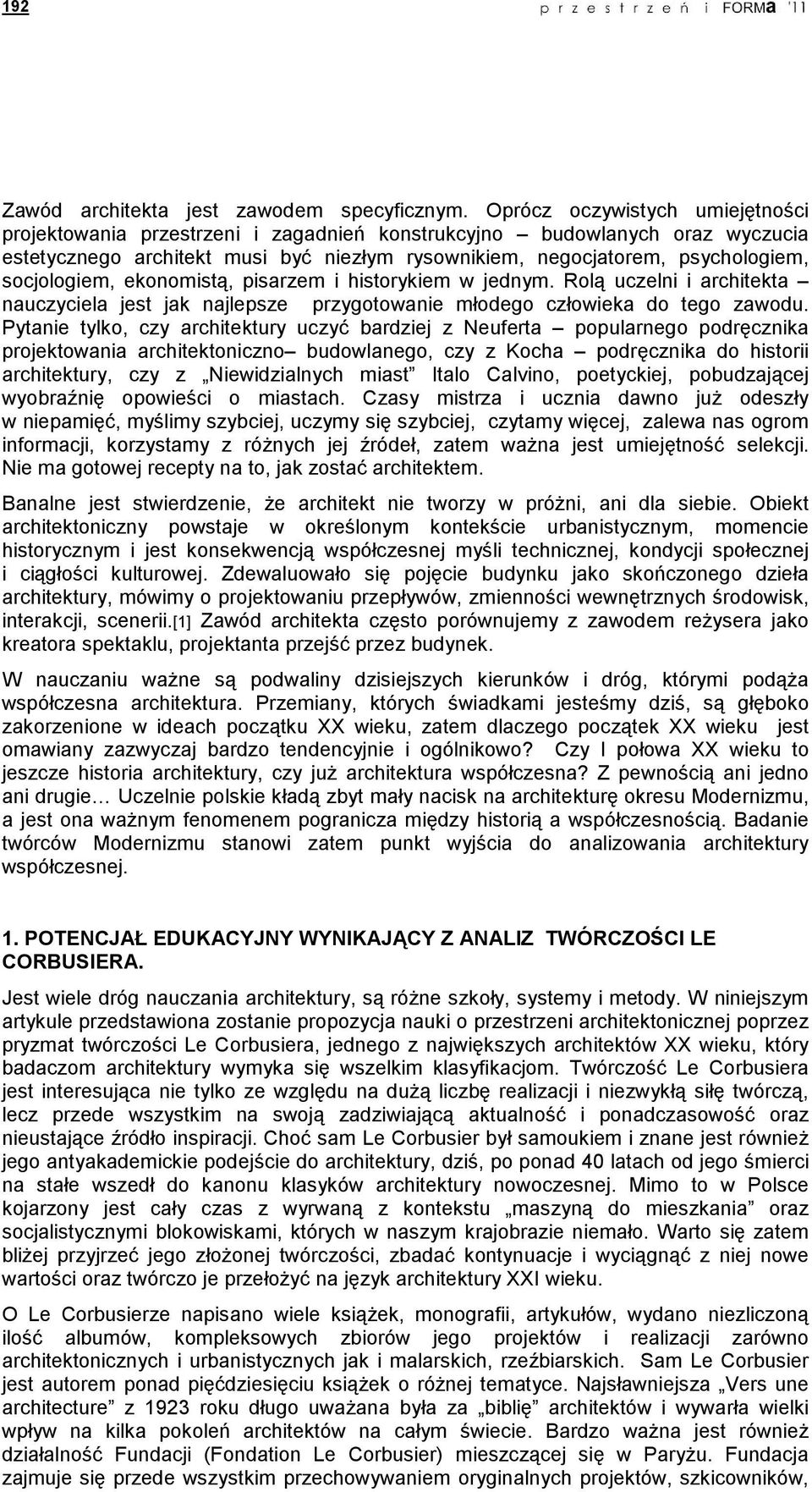 socjologiem, ekonomistą, pisarzem i historykiem w jednym. Rolą uczelni i architekta nauczyciela jest jak najlepsze przygotowanie młodego człowieka do tego zawodu.