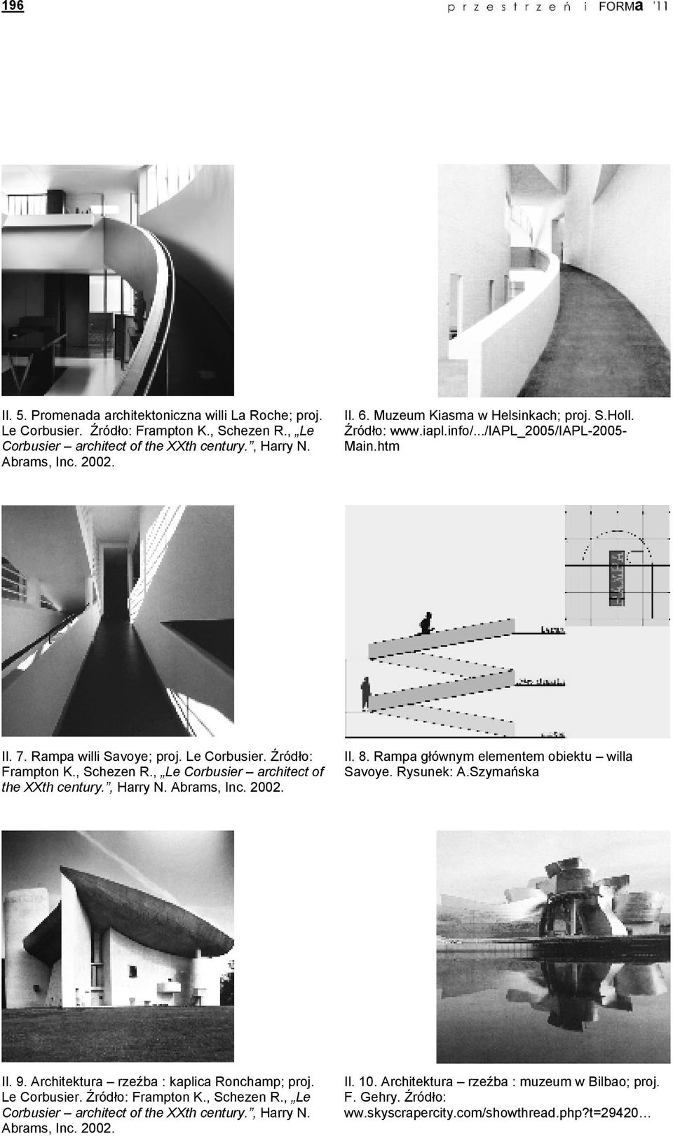 , Le Corbusier architect of the XXth century., Harry N. Abrams, Inc. 2002. Il. 8. Rampa głównym elementem obiektu willa Savoye. Rysunek: A.Szymańska Il. 9.