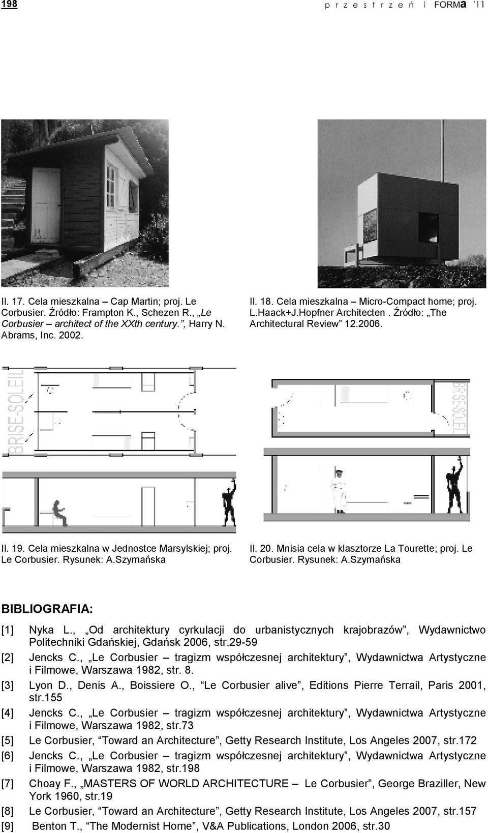 Szymańska Il. 20. Mnisia cela w klasztorze La Tourette; proj. Le Corbusier. Rysunek: A.Szymańska BIBLIOGRAFIA: [1] Nyka L.