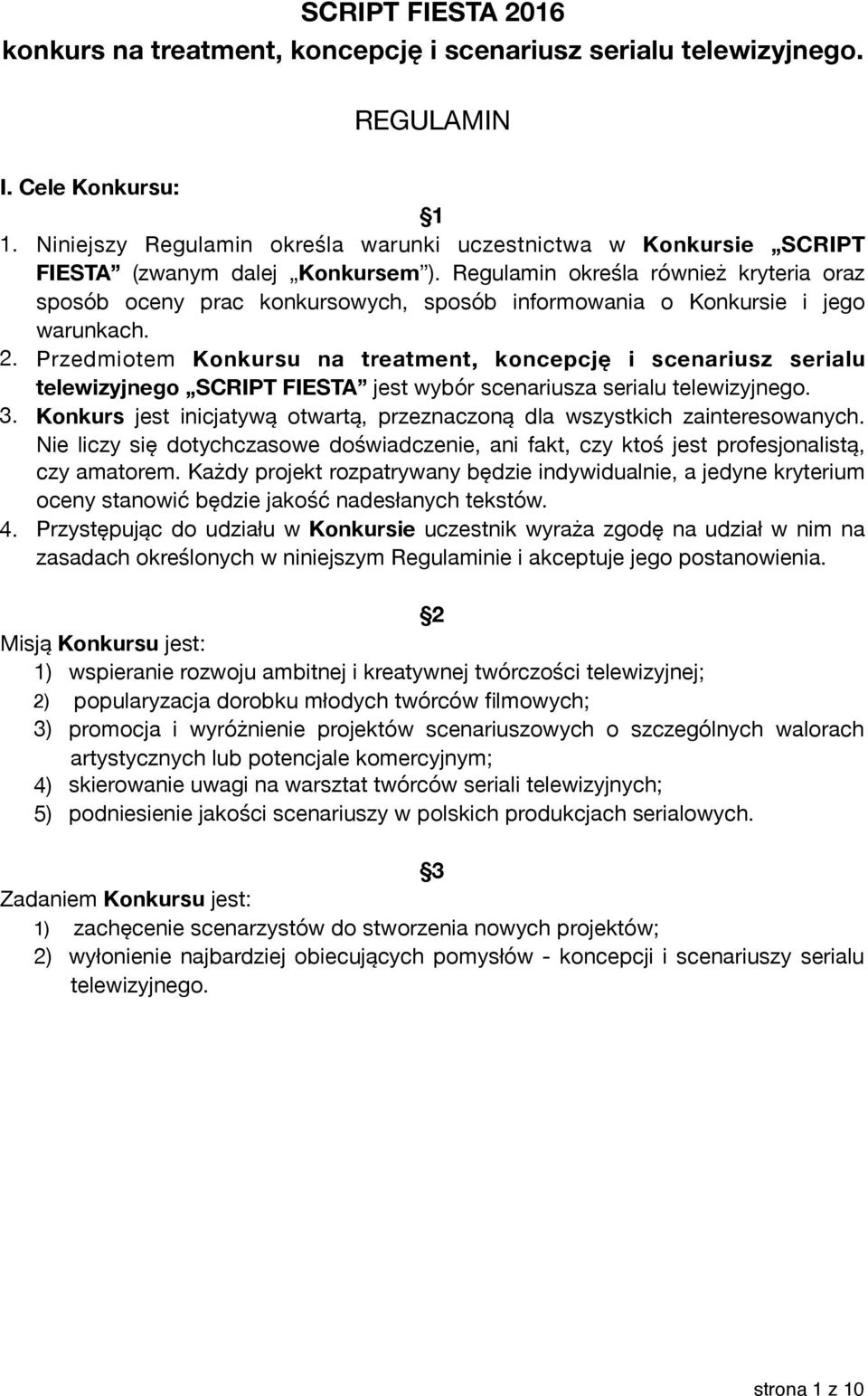 Regulamin określa również kryteria oraz sposób oceny prac konkursowych, sposób informowania o Konkursie i jego warunkach. 2.