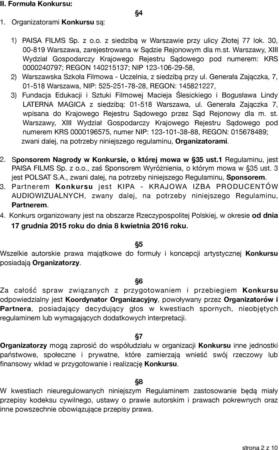 Warszawy, XIII Wydział Gospodarczy Krajowego Rejestru Sądowego pod numerem: KRS 0000240797; REGON 140215137; NIP 123-106-29-58, 2) Warszawska Szkoła Filmowa - Uczelnia, z siedzibą przy ul.