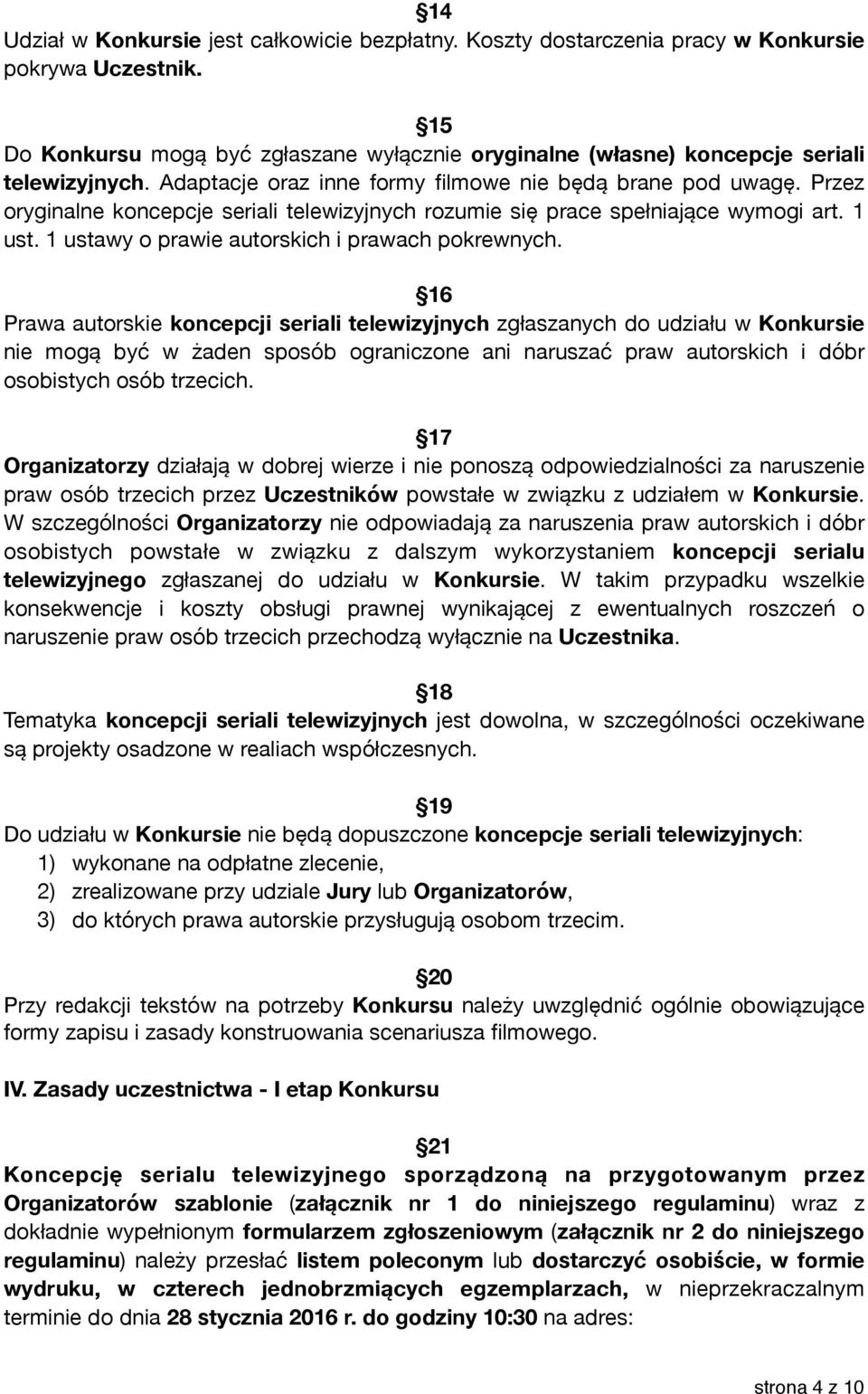 Przez oryginalne koncepcje seriali telewizyjnych rozumie się prace spełniające wymogi art. 1 ust. 1 ustawy o prawie autorskich i prawach pokrewnych.