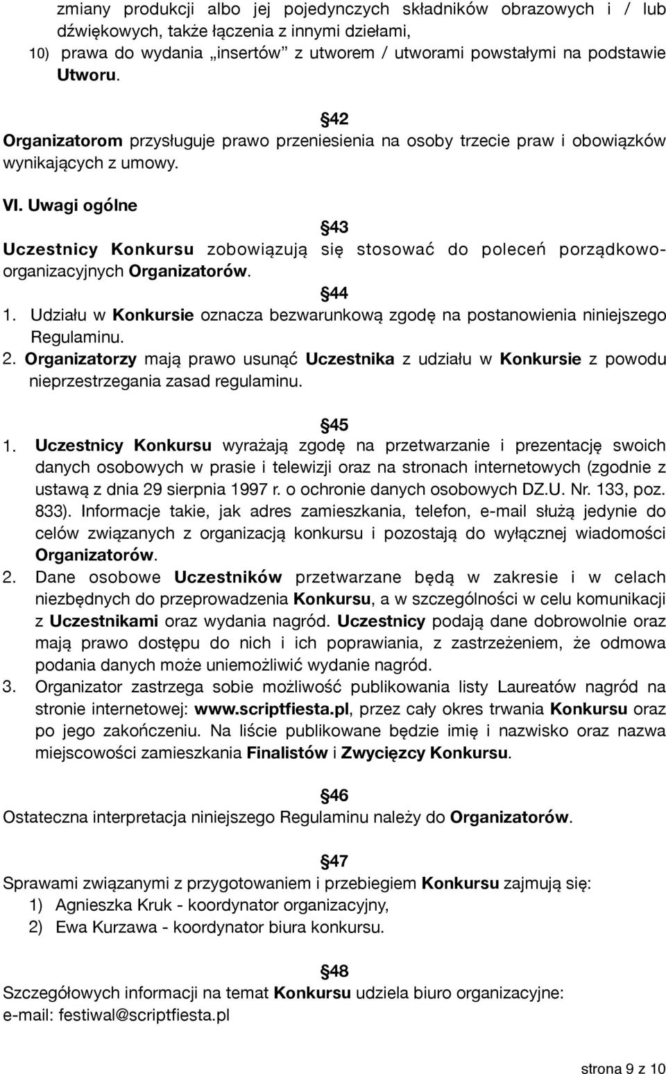 Uwagi ogólne 43 Uczestnicy Konkursu zobowiązują się stosować do poleceń porządkowoorganizacyjnych Organizatorów. 44 1.